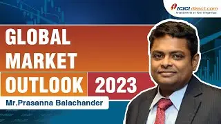 Global Market Outlook 2023 | Direct Talks Ft Prasanna Balachander ICICI Direct