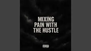 Mixing Pain with the Hustle