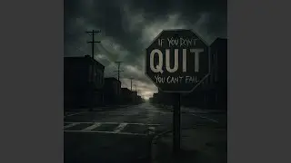 If You Don't Quit You Can't Fail