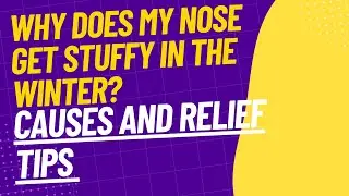Why Does My Nose Get Stuffy in the Winter? Causes and Relief Tips