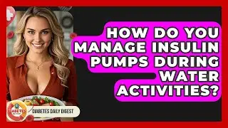 How Do You Manage Insulin Pumps During Water Activities? - Diabetes Daily Digest