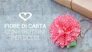 Tutorial: Come realizzare un fiore con i pirottini per dolci - La Figurina