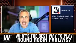 🧠 What's the best way to bet a ROUND ROBIN wager? Prez clears the air on Round Robin Parlays