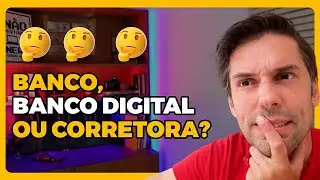 N&Atilde;O ERRE MAIS! BANCO OU CORRETORA? ONDE INVESTIR E QUAL &Eacute; MELHOR PRA INVESTIR?