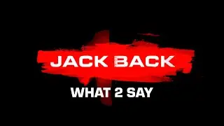 Jack Back - What 2 Say