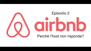 airbnb video 2: perchè l'host non risponde ?