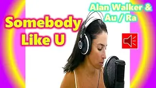 Alan Walker and Au/Ra -Somebody Like U(Cover)  @Alanwalkermusic @HeyItsAuRa