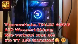Thermaltake TH120 ARGB AIO Wasserk&uuml;hlung-Wie verbaut man sie ins TT 100 Geh&auml;use