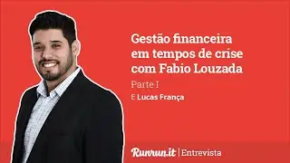 [Runrun.it entrevista] Gest&atilde;o financeira em tempos de crise com Fabio Louzada - Parte I | Runrun.it