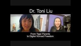 Dr. Toni Liu, from Tiger Parents to Digital Nomad Freedom
