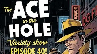 The ACE in the HOLE variety show EPISODE 40!