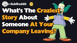 What's The Craziest Story About Someone At Your Company Leaving? (AskReddit Reaction)
