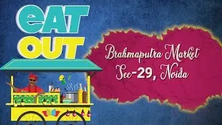 BEST FOOD TO TRY AT BRAHMAPUTRA MARKET NOIDA