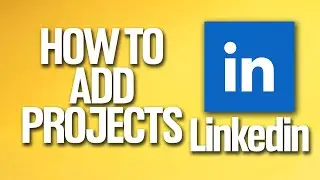 How To Add Projects On Linkedin Tutorial