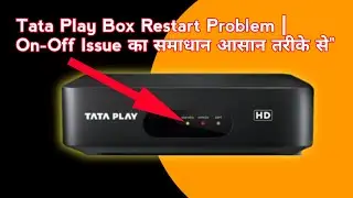 Tata Play Box Restart Problem | On-Off Issue का समाधान आसान तरीके से