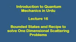 Lecture 16 | Bounded states and one dimensional scattering | Introduction to Quantum Mechanics