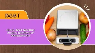 2024&rsquo;s Best Kitchen Scales  Reviews & Comparisons