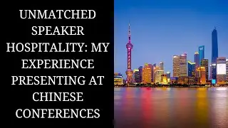 Unmatched Speaker Hospitality: My Experience Presenting at Chinese Conferences