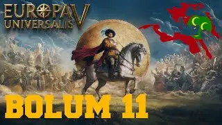 PAZAR VE İÇ SAVAŞ I EUROPA UNIVERSALIS 5 I BÖLÜM 11