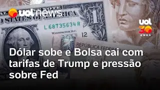 D&oacute;lar sobe a R$ 5,37 e Bolsa cai com tarifas de Trump e press&atilde;o sobre Fed