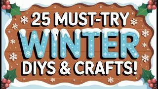 25 Must-Try Winter DIYs & Crafts!