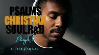 Soulful Christian R&B Psalms Gospel Worship & Praise Music for Healing, Prayer & Reflection
