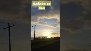 Morning sun and moon.
