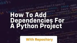How to add dependencies for a python project