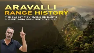 Aravalli Range History | The Oldest Mountains on Earth | Ancient India Documentary Hindi