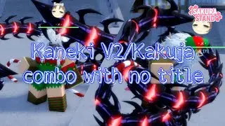 Kaneki V2/Kakuja combo with no title (400-1000+ dmg) | Sakura Stand