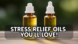 Top 10 Essential Oils for Stress Relief and Relaxation: Natural Living Secrets for Holistic Health!
