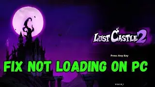 How To Fix Lost Castle 2 Stuck on Loading Screen/Not Loading Error On PC