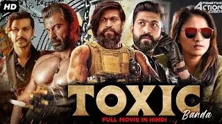 Rock star Yash's Toxic Banda Hindi Dubbed full movie ( Action movie ) yash Radhika Pandit