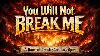 YOU WILL NOT BREAK ME (A Dungeon Crawler Carl Rock Opera)