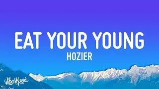 Hozier - Eat Your Young (Lyrics)