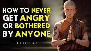 How to Never Feel Angry or Bothered by Anyone | 10 Buddhist Teachings | Buddhism