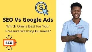 Google Ads Vs SEO: What is Best For Your Pressure Washing Business?