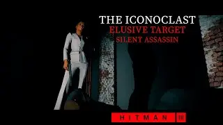 Hitman 3 - The Iconoclast | Elusive Target | Silent Assassin Walkthrough