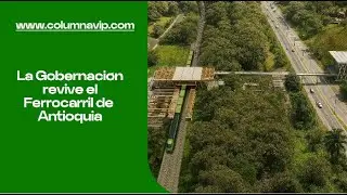 A toda máquina... El Departamento Antioquia revive su Ferrocarril