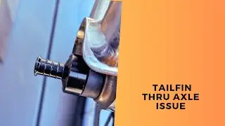 Tailfin Thru - Axle Issue