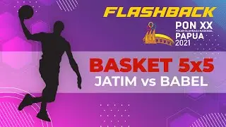 Flashback Basket 5x5 PON Papua 2021 - JATIM VS BABEL - FULL MATCH