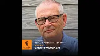 God and American History, with Grant Wacker