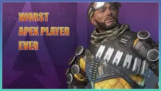 WORST APEX LEGENDS PLAYER EVER!