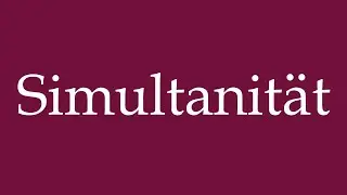 How to Pronounce ''Simultanit&auml;t'' (Simultaneity) Correctly in German