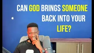 Can God Brings Someone Back into Your Life?
