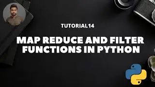 Tutorial 14 : Map ,Reduce and Filter Functions in Python