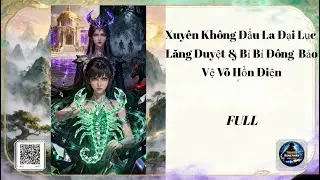 Xuy&ecirc;n Kh&ocirc;ng Đấu La  | Lăng Duyệt & Bỉ Bỉ Đ&ocirc;ng - Bảo Vệ V&otilde; Hồn Điện FULL - Audio Truyện Đồng Nh&acirc;n