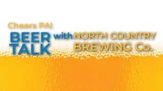 Beer Talk with North Country Brewing Company