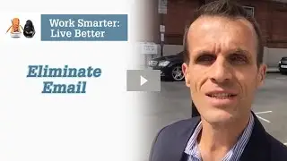 Work Smarter: Live Better blog - Eliminate email