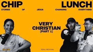 Very Christian (Part 1) | Chip Lunch | Episode 138
